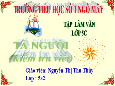 Bài giảng Tập làm văn Lớp 5 - Kiểm tra viết: Tả người - Nguyễn Thị Thu Thủy