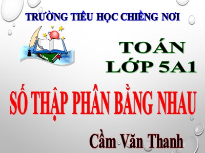 Bài giảng Toán Khối 5 - Bài: Số thập phân bằng nhau - Cầm Văn Thanh