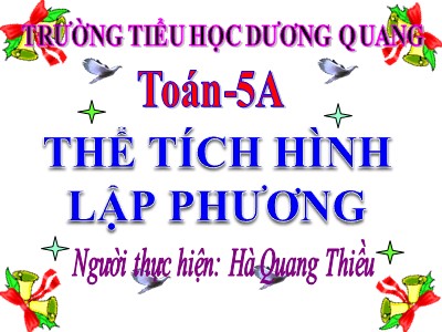 Bài giảng Toán Khối 5 - Bài: Thể tích hình lập phương - Hà Quang Thiều
