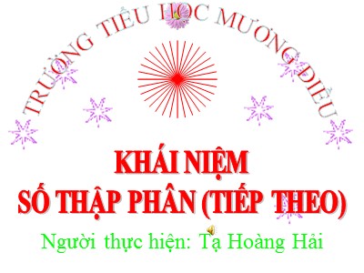 Bài giảng Toán Khối 5 - Khái niệm số thập phân (Tiếp theo) - Năm học 2020-2021