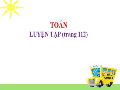 Bài giảng Toán Khối 5 - Luyện tập (Trang 112)