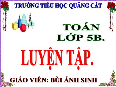 Bài giảng Toán Khối 5 - Luyện tập (Trang 72) - Bùi Ánh Sinh