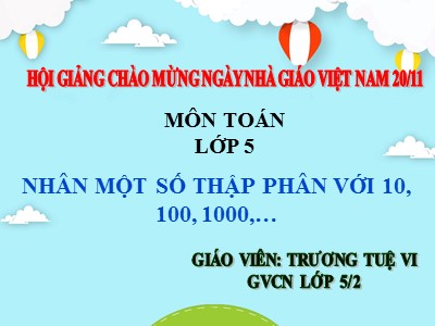 Bài giảng Toán Khối 5 - Nhân một sô thập phân với 10, 100, 1000,... - Trương Tuệ Vi