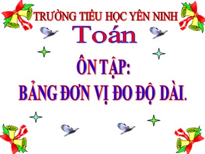 Bài giảng Toán Khối 5 - Ôn tập: Bảng đơn vị đo độ dài - Trường Tiểu học Yên Ninh