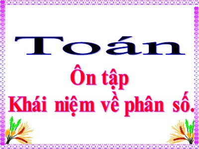 Bài giảng Toán Khối 5 - Ôn tập: Khái niệm số thập phân