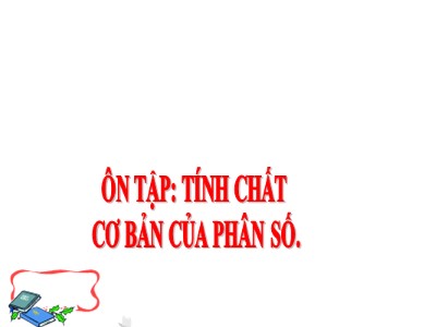 Bài giảng Toán Khối 5 - Ôn tập: Tính chất cơ bản của phân số