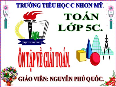 Bài giảng Toán Khối 5 - Ôn tập về giải toán - Nguyễn Phú Quốc