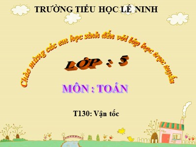Bài giảng Toán Khối 5 - Vận tốc - Trường Tiểu học Lê Ninh