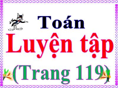 Bài giảng Toán Lớp 5 - Bài học: Luyện tập (Trang 119)