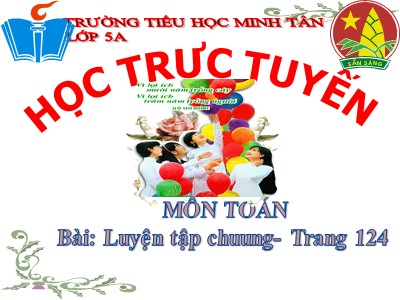 Bài giảng Toán Lớp 5 - Bài: Luyện tập chung (Trang 124) - Trường Tiểu học Minh Tân