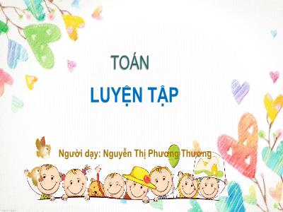 Bài giảng Toán Lớp 5 - Bài: Luyện tập (Trang 58) - Nguyễn Thị Phương Thương