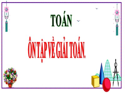 Bài giảng Toán Lớp 5 - Bài: Ôn tập về giải toán