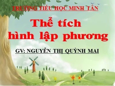 Bài giảng Toán Lớp 5 - Bài: Thể tích hình lập phương - Nguyễn Thị Quỳnh Mai