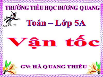 Bài giảng Toán Lớp 5 - Bài: Vận tốc - Hà Quang Thiều