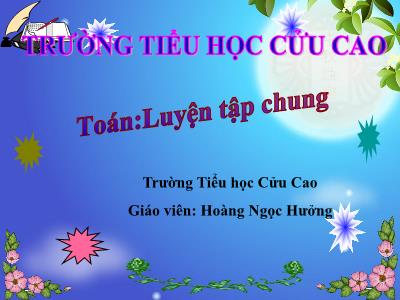 Bài giảng Toán Lớp 5 - Luyện tập chung - Hoàng Ngọc Hưởng