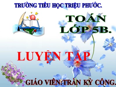 Bài giảng Toán Lớp 5 - Luyện tập chung (Trang 145) - Trần Kỳ Công