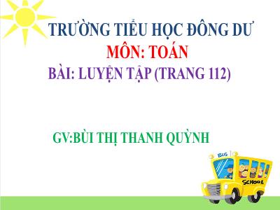 Bài giảng Toán Lớp 5 - Luyện tập (Trang 112) - Bùi Thị Thanh Quỳnh