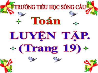 Bài giảng Toán Lớp 5 - Luyện tập (Trang 19) - Trường Tiểu học Sông cầu