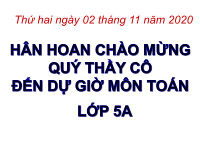 Bài giảng Toán Lớp 5 - Luyện tập (Trang 45) - Năm học 2020-2021