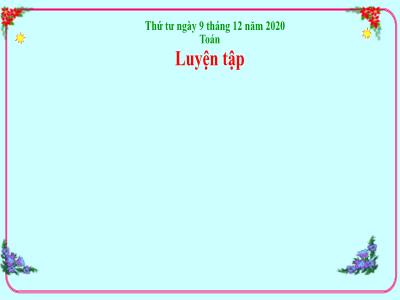 Bài giảng Toán Lớp 5 - Luyện tập (Trang 70) - Năm học 2020-2021