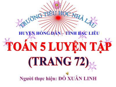 Bài giảng Toán Lớp 5 - Luyện tập (Trang 72) - Đỗ Xuân Linh