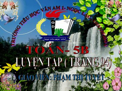 Bài giảng Toán Lớp 5 - Luyện tập (Trang 94) - Phạm Thị Tuyết