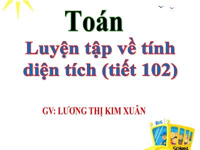 Bài giảng Toán Lớp 5 - Luyện tập về tính điện tích (Tiếp theo) - Lương Thị Kim Xuân