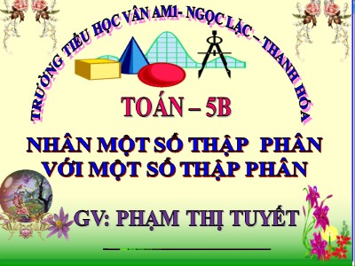 Bài giảng Toán Lớp 5 - Nhân một sô thập phân với một số thập phân - Trường Tiểu học Vân Am 1