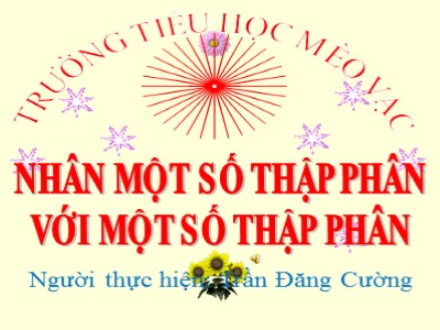 Bài giảng Toán Lớp 5 - Nhân một sô thập phân với một số thập phân - Trần Đăng Cường