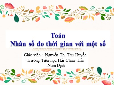 Bài giảng Toán Lớp 5 - Nhân số đo thời gian với một số - Nguyễn Thị Thu Huyền