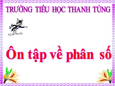 Bài giảng Toán Lớp 5 - Ôn tập: Khái niệm về phân số - Trường Tiểu học Thanh Tùng