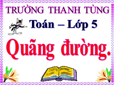 Bài giảng Toán Lớp 5 - Quãng đường - Trường Tiểu học Thanh Tùng