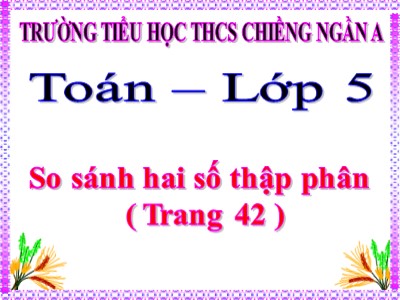 Bài giảng Toán Lớp 5 - So sánh hai phân số thập phân - Trường Tiểu học Chiềng Ngần A