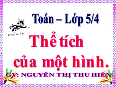 Bài giảng Toán Lớp 5 - Thể tích của một hình - Nguyễn Thị Thu Hiền