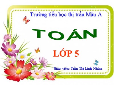 Bài giảng Toán Lớp 5 - Tỉ số phần trăm - Trần Thị Linh Nhâm