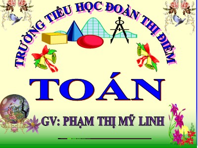 Bài giảng Toán Lớp 5 - Tiết 64: Luyện tập - Phạm Thị Mỹ Linh