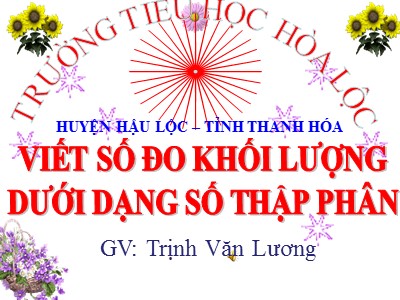 Bài giảng Toán Lớp 5 - Viết số đo khối lượng dưới dạng số thập phân - Trịnh Văn Lương