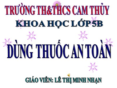 Bài giảng Khoa học Khối 5 - Bài 11: Dùng thuốc an toàn - Lê Thị Minh Nhạn
