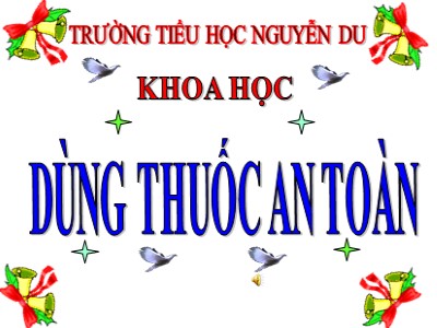 Bài giảng Khoa học Khối 5 - Bài 11: Dùng thuốc an toàn - Trường Tiểu học Nguyễn Du