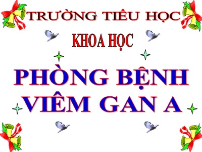 Bài giảng Khoa học Khối 5 - Bài 15: Phòng bệnh viêm gan A (Bản đẹp)