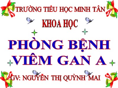 Bài giảng Khoa học Khối 5 - Bài 15: Phòng bệnh viêm gan A - Nguyễn Thị Quỳnh Mai