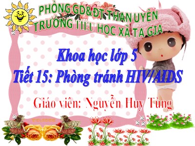 Bài giảng Khoa học Khối 5 - Bài 16: Phòng tránh HIV/AIDS - Nguyễn Huy Tùng