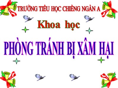 Bài giảng Khoa học Khối 5 - Bài 18: Phòng tránh bị xâm hại - Trường Tiểu học Chiềng Ngần A