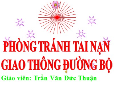 Bài giảng Khoa học Khối 5 - Bài 19: Phòng tránh tai nạn giao thông đường bộ - Trần Văn Đức Thuận