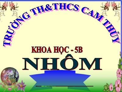 Bài giảng Khoa học Khối 5 - Bài 25: Nhôm - Trường Tiểu học Cam Thủy