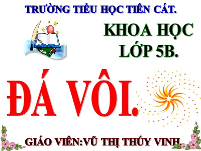 Bài giảng Khoa học Khối 5 - Bài 26: Đá vôi - Vũ Thị Thúy Vinh