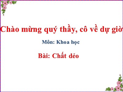 Bài giảng Khoa học Khối 5 - Bài 31: Chất dẻo (Bản đẹp)