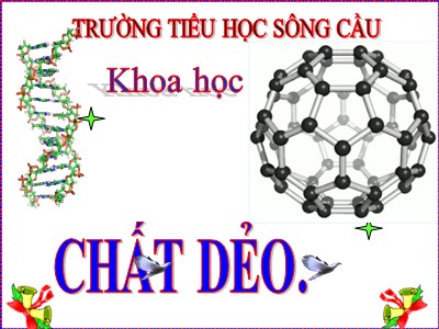 Bài giảng Khoa học Khối 5 - Bài 31: Chất dẻo - Trường Tiểu học Sông Cầu