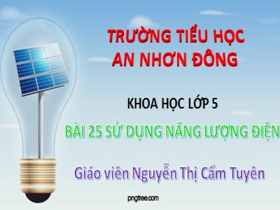 Bài giảng Khoa học Khối 5 - Sử dụng năng lượng điện - Nguyễn Thị Cẩm Tuyên