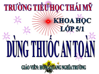 Bài giảng Khoa học Lớp 5 - Bài 11: Dùng thuốc an toàn - Hồng Quang Nghĩa Trường